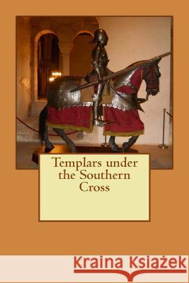 Templars under the Southern Cross Rigiroli, Oscar Luis 9781537112480 Createspace Independent Publishing Platform - książka