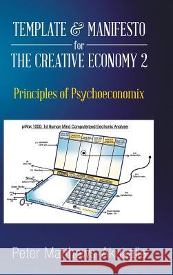 Template & Manifesto for the Creative Economy 2: Principles of Psychoeconomix Peter Matthews-Akukalia 9781524630089 Authorhouse - książka