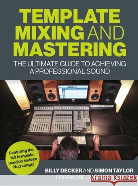 Template Mixing and Mastering: The Ultimate Guide to Achieving a Professional Sound Billy Decker Simon Taylor 9781785007491 The Crowood Press Ltd - książka