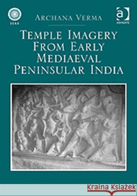 Temple Imagery from Early Mediaeval Peninsular India Archana Verma   9781409430292 Ashgate Publishing Limited - książka
