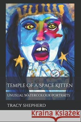 Temple of a Space Kitten: Unusual Watercolour Portraits Tracy Shepherd 9780995957930 Library and Archives of Canada - książka