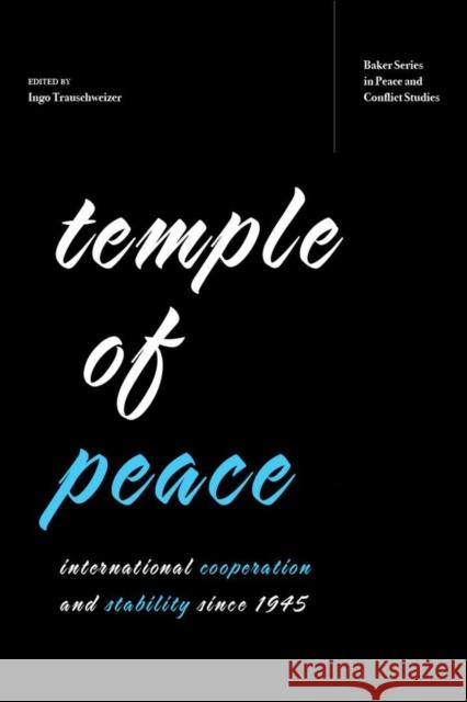 Temple of Peace: International Cooperation and Stability Since 1945 Ingo Trauschweizer 9780821424407 Ohio University Press - książka