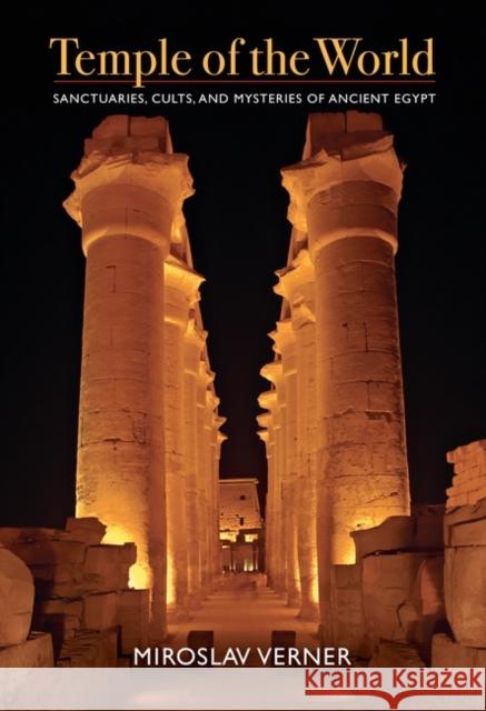 Temple of the World: Sanctuaries, Cults, and Mysteries of Ancient Egypt Verner, Miroslav 9789774165634 The American University in Cairo Press - książka