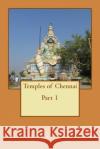 Temples of Chennai Part 1: A Guide from Indian Columbus Krishnakumar T 9781534642225 Createspace Independent Publishing Platform