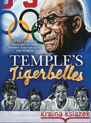 Temple's Tigerbelles: An Illustrated History Of The Women Who Outran the World Lewis, Dwight 9780989249843 Matthis DBA Big Moon Marketing - książka