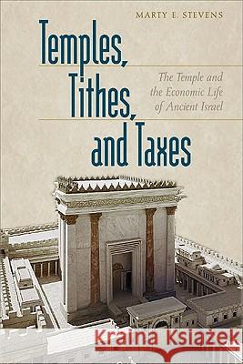 Temples, Tithes, and Taxes: The Temple and the Economic Life of Ancient Israel Marty E. Stevens 9780801047770 Baker Academic - książka