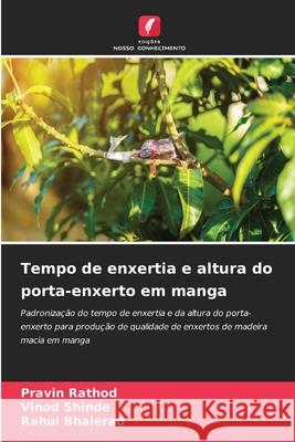 Tempo de enxertia e altura do porta-enxerto em manga Pravin Rathod Vinod Shinde Rahul Bhalerao 9786207719792 Edicoes Nosso Conhecimento - książka