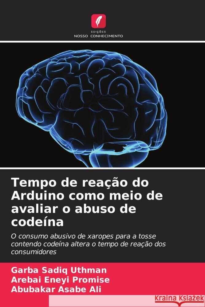 Tempo de rea??o do Arduino como meio de avaliar o abuso de code?na Garba Sadiq Uthman Arebai Eneyi Promise Abubakar Asabe Ali 9786208032050 Edicoes Nosso Conhecimento - książka