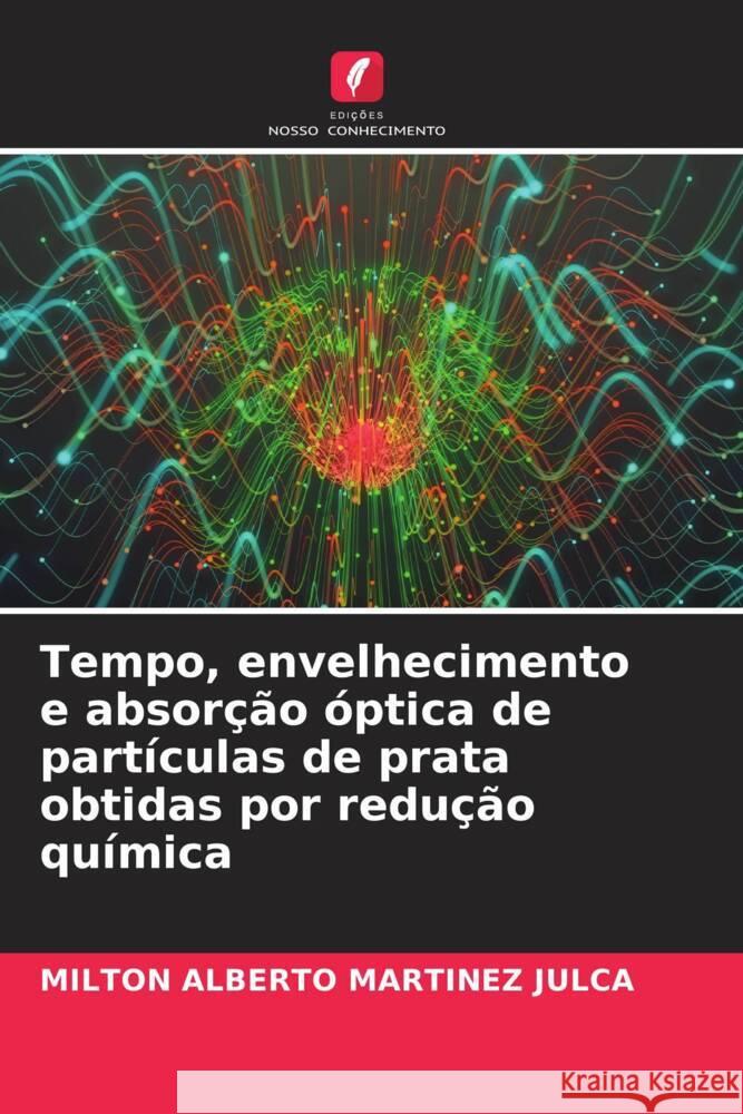 Tempo, envelhecimento e absorção óptica de partículas de prata obtidas por redução química Martinez Julca, Milton Alberto 9786205231371 Edições Nosso Conhecimento - książka