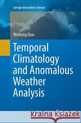 Temporal Climatology and Anomalous Weather Analysis Weihong Qian 9789811099281 Springer - książka