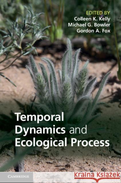 Temporal Dynamics and Ecological Process Colleen K Kelly 9780521198639 CAMBRIDGE UNIVERSITY PRESS - książka