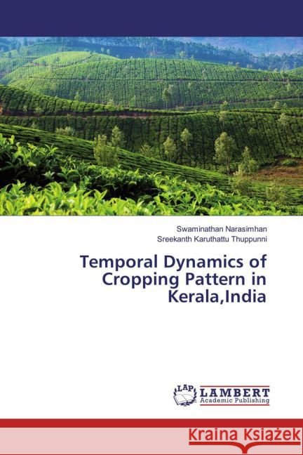 Temporal Dynamics of Cropping Pattern in Kerala,India Narasimhan, Swaminathan; Karuthattu Thuppunni, Sreekanth 9783659859854 LAP Lambert Academic Publishing - książka