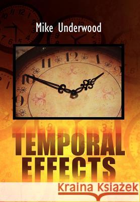 Temporal Effects Mike Underwood 9781465365101 Xlibris Corporation - książka