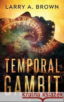 Temporal Gambit Larry a. Brown 9781945527418 Creative Arts Press - książka