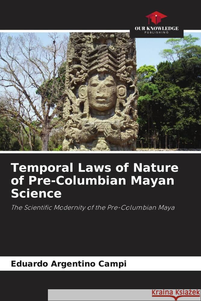 Temporal Laws of Nature of Pre-Columbian Mayan Science Campi, Eduardo Argentino 9786208598471 Our Knowledge Publishing - książka