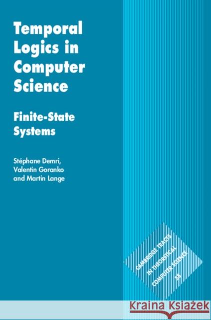 Temporal Logics in Computer Science: Finite-State Systems S. Demri V. Goranko Martin Lange 9781107028364 Cambridge University Press - książka