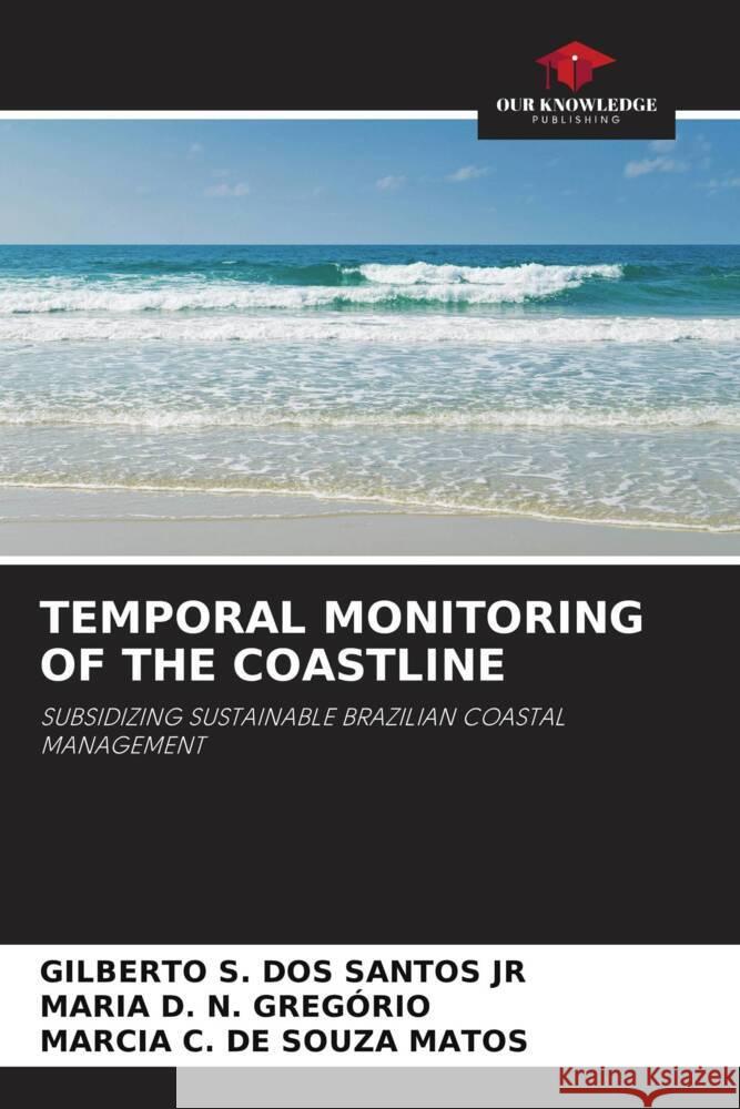 TEMPORAL MONITORING OF THE COASTLINE DOS SANTOS jr, GILBERTO S., GREGÓRIO, MARIA D. N., SOUZA MATOS, MARCIA C. DE 9786203715491 Our Knowledge Publishing - książka