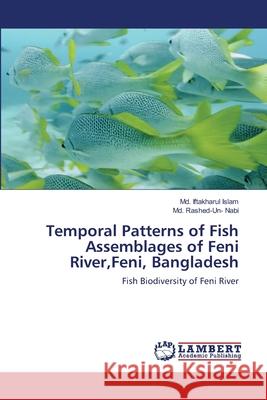 Temporal Patterns of Fish Assemblages of Feni River, Feni, Bangladesh MD Iftakharul Islam MD Rashed Nabi 9783659109959 LAP Lambert Academic Publishing - książka