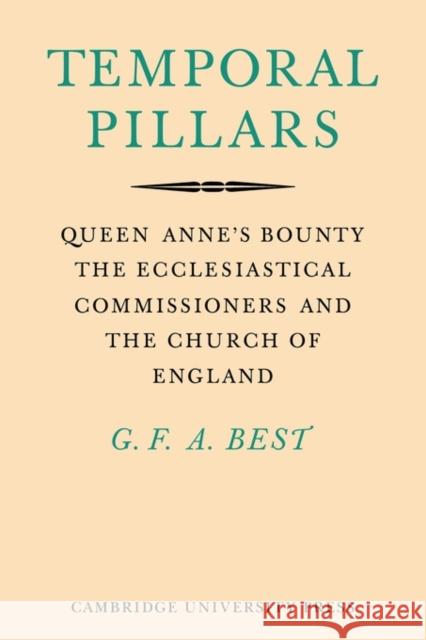 Temporal Pillars: Queen Anne's Bounty, the Ecclesiastical Commissioners, and the Church of England Best, Geoffrey 9780521143035 Cambridge University Press - książka