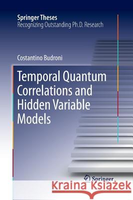 Temporal Quantum Correlations and Hidden Variable Models Costantino Budroni 9783319374178 Springer - książka