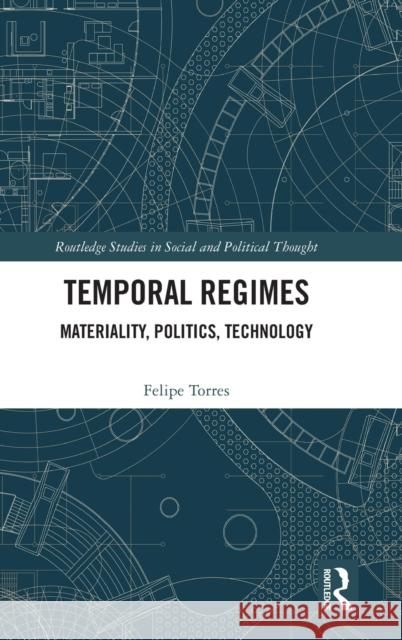 Temporal Regimes: Materiality, Politics, Technology Felipe Torres 9781032018720 Routledge - książka