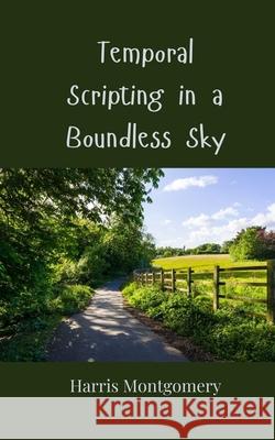 Temporal Scripting in a Boundless Sky Harris Montgomery 9783690805742 Creative Arts Management Ou - książka