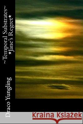 Temporal Substrates *Jane's Regret* Draco Yungling 9781548994303 Createspace Independent Publishing Platform - książka