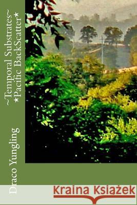 Temporal Substrates *Pacific BackScatter* Yungling, Draco 9781973851332 Createspace Independent Publishing Platform - książka