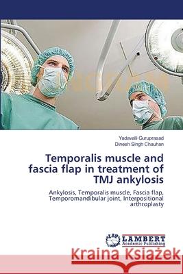 Temporalis muscle and fascia flap in treatment of TMJ ankylosis Guruprasad, Yadavalli 9783659161308 LAP Lambert Academic Publishing - książka