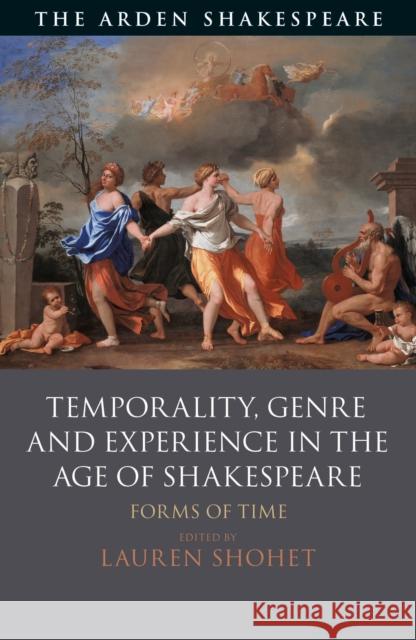 Temporality, Genre and Experience in the Age of Shakespeare: Forms of Time Lauren Shohet 9781350126558 Arden Shakespeare - książka
