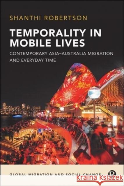 Temporality in Mobile Lives: Contemporary Asia-Australia Migration and Everyday Time Shanthi Robertson 9781529211528 Bristol University Press - książka
