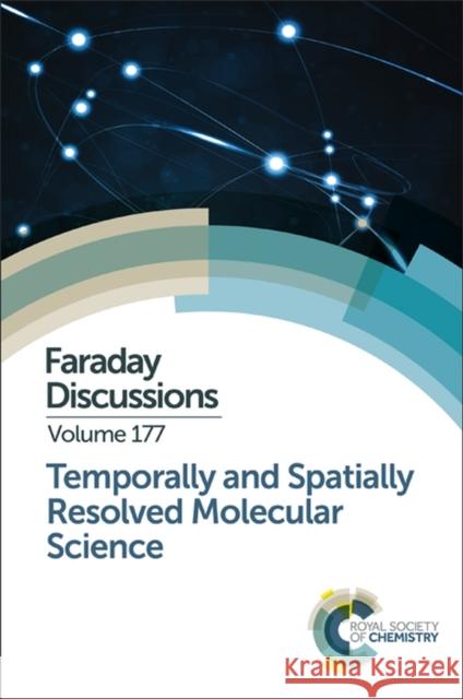 Temporally and Spatially Resolved Molecular Science: Faraday Discussion 177 Royal Society of Chemistry 9781782621775 Royal Society of Chemistry - książka