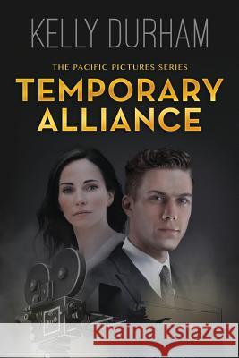 Temporary Alliance: A Story of Old Hollywood Kelly Durham 9781545004081 Createspace Independent Publishing Platform - książka