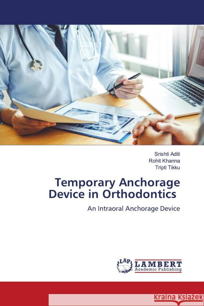 Temporary Anchorage Device in Orthodontics Srishti Aditi Rohit Khanna Tripti Tikku 9786206143390 LAP Lambert Academic Publishing - książka