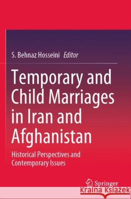 Temporary and Child Marriages in Iran and Afghanistan: Historical Perspectives and Contemporary Issues Hosseini, S. Behnaz 9789813344716 Springer Singapore - książka