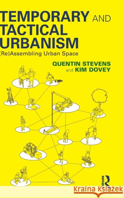 Temporary and Tactical Urbanism: (Re)Assembling Urban Space Quentin Stevens Kim Dovey 9781032256542 Routledge - książka