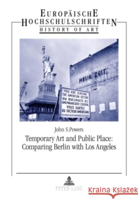 Temporary Art and Public Place: Comparing Berlin with Los Angeles Powers, John 9783631564301 Lang, Peter, Gmbh, Internationaler Verlag Der - książka