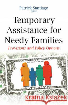 Temporary Assistance for Needy Families: Provisions & Policy Options Patrick Santiago 9781634824354 Nova Science Publishers Inc - książka