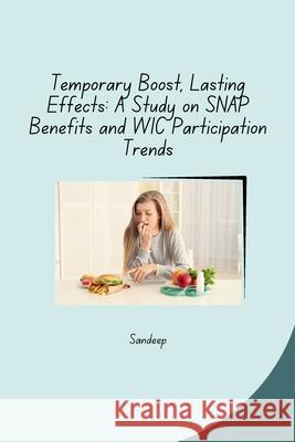 Temporary Boost, Lasting Effects: A Study on SNAP Benefits and WIC Participation Trends Sandeep 9783384274342 Tredition Gmbh - książka