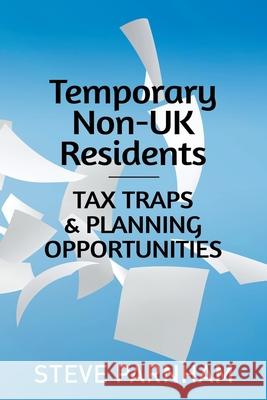 Temporary Non-UK Residents: Tax Traps and Planning Opportunities Steve Parnham 9781539647607 Createspace Independent Publishing Platform - książka
