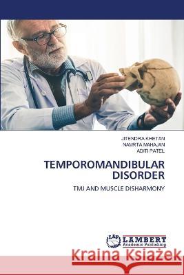 TEMPOROMANDIBULAR DISORDER KHETAN, JITENDRA, MAHAJAN, NAMRTA, Patel, Aditi 9786206162551 LAP Lambert Academic Publishing - książka