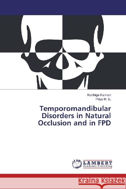 Temporomandibular Disorders in Natural Occlusion and in FPD Kannan, Karthiga; M. S., Priya 9783659960864 LAP Lambert Academic Publishing - książka