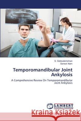 Temporomandibular Joint Ankylosis Gokkulakrishnan S.                       Alam Sarwar 9783659491108 LAP Lambert Academic Publishing - książka