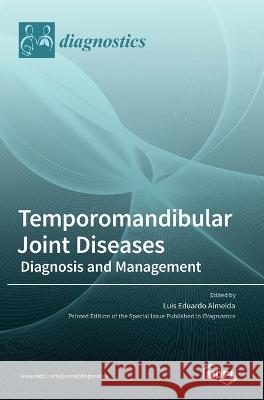 Temporomandibular Joint Diseases: Diagnosis and Management Luis Eduardo Almeida   9783036542904 Mdpi AG - książka