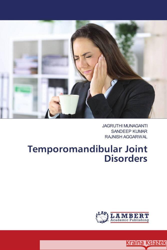 Temporomandibular Joint Disorders MUNAGANTI, JAGRUTHI, Kumar, Sandeep, AGGARWAL, RAJNISH 9786204210186 LAP Lambert Academic Publishing - książka