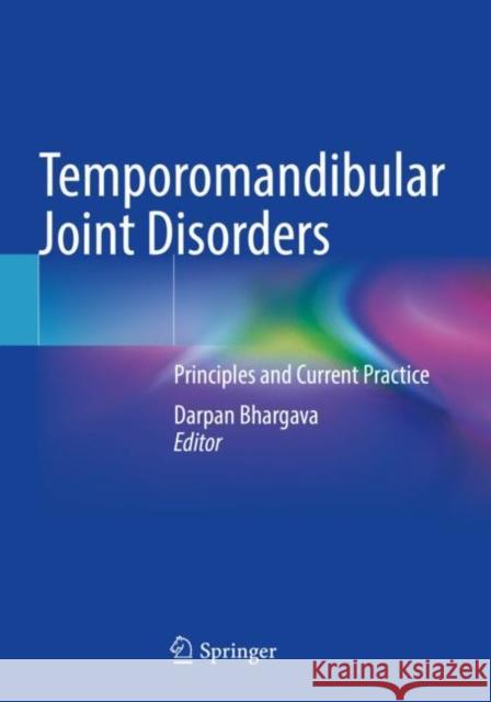 Temporomandibular Joint Disorders: Principles and Current Practice Bhargava, Darpan 9789811627569 Springer Nature Singapore - książka