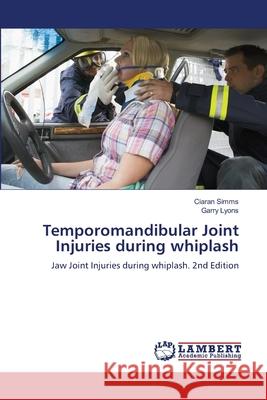Temporomandibular Joint Injuries during whiplash Simms, Ciaran, Lyons, Garry 9786208488222 LAP Lambert Academic Publishing - książka