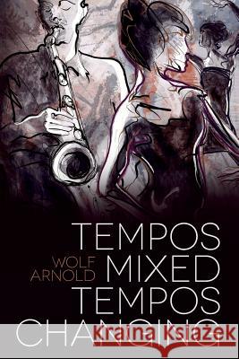 Tempos Mixed, Tempos Changing: Novel Wolf Arnold 9781494245900 Createspace - książka