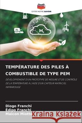 TEMPÉRATURE DES PILES À COMBUSTIBLE DE TYPE PEM Franchi, Diogo, Franchi, Édipo, Miotto, Maicon 9786208986193 Editions Notre Savoir - książka