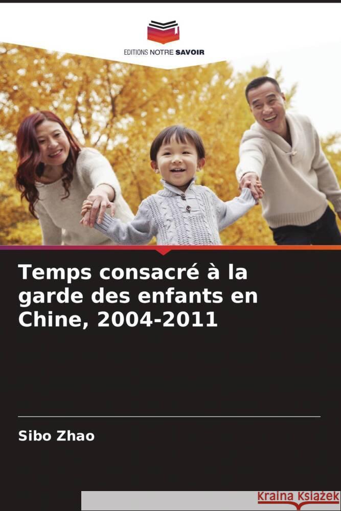 Temps consacré à la garde des enfants en Chine, 2004-2011 Zhao, Sibo 9786205449226 Editions Notre Savoir - książka